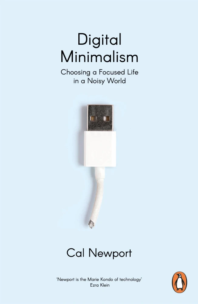 «Digital Minimalism. Choosing a Focused Life in a Noisy World», Кел Ньюпорт